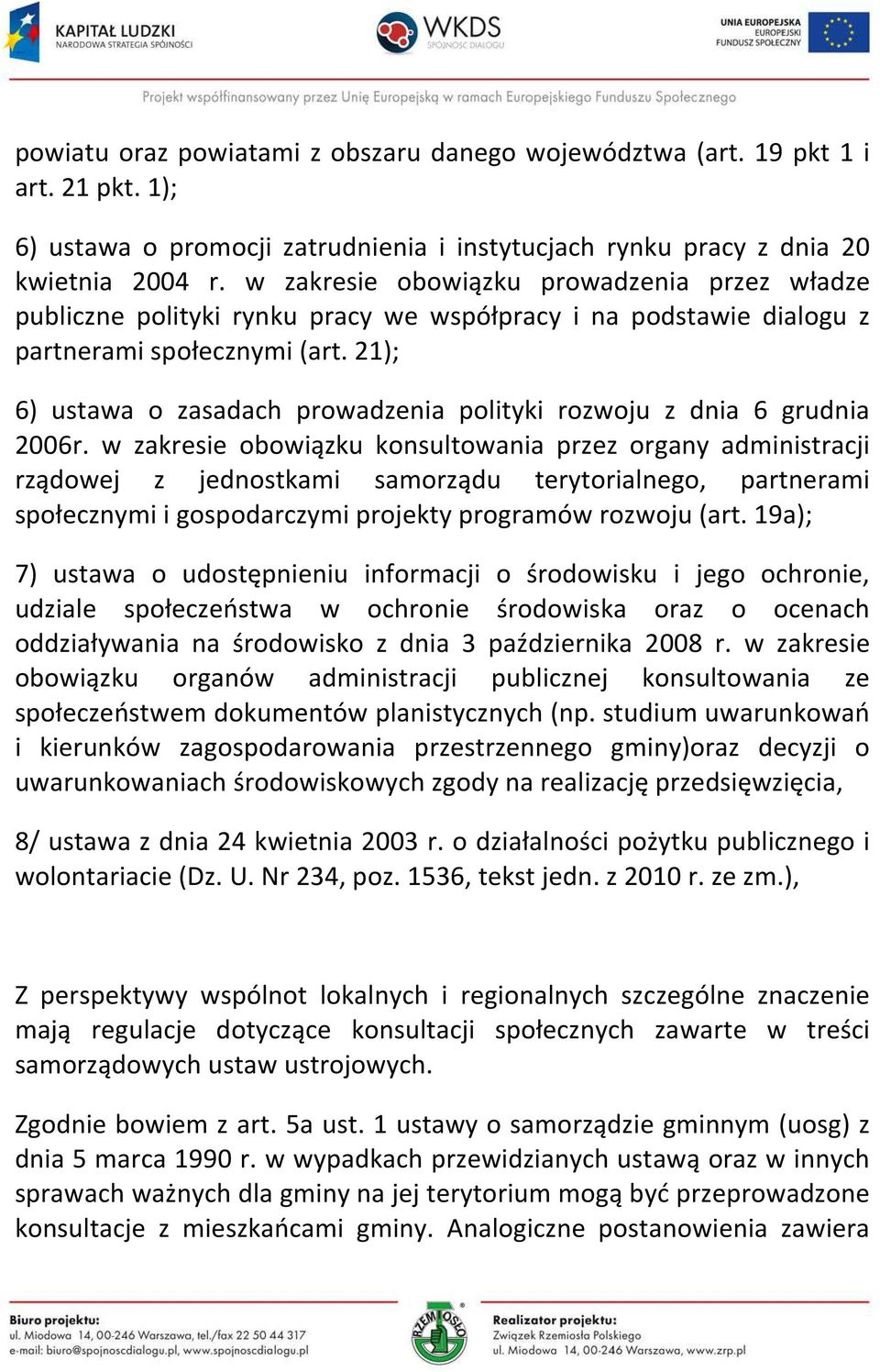 21); 6) ustawa o zasadach prowadzenia polityki rozwoju z dnia 6 grudnia 2006r.