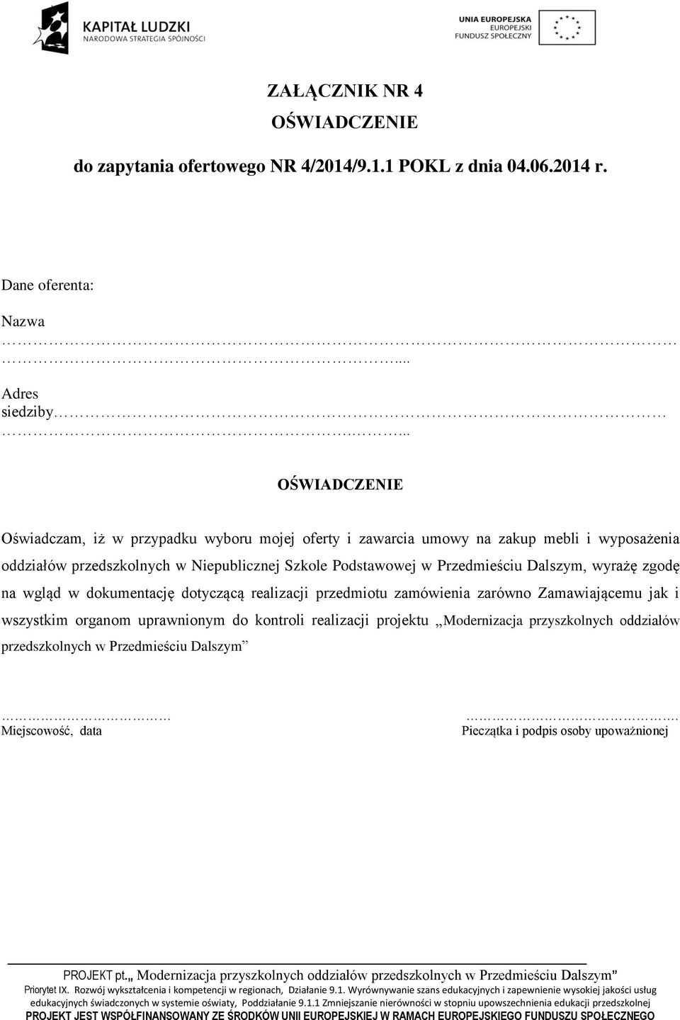 Szkole Podstawowej w Przedmieściu Dalszym, wyrażę zgodę na wgląd w dokumentację dotyczącą realizacji przedmiotu zamówienia zarówno Zamawiającemu jak i