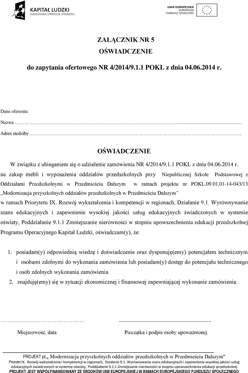 na zakup mebli i wyposażenia oddziałów przedszkolnych przy Niepublicznej Szkole Podstawowej z Oddziałami Przedszkolnymi w Przedmieściu Dalszym w ramach projektu nr POKL.09.01.