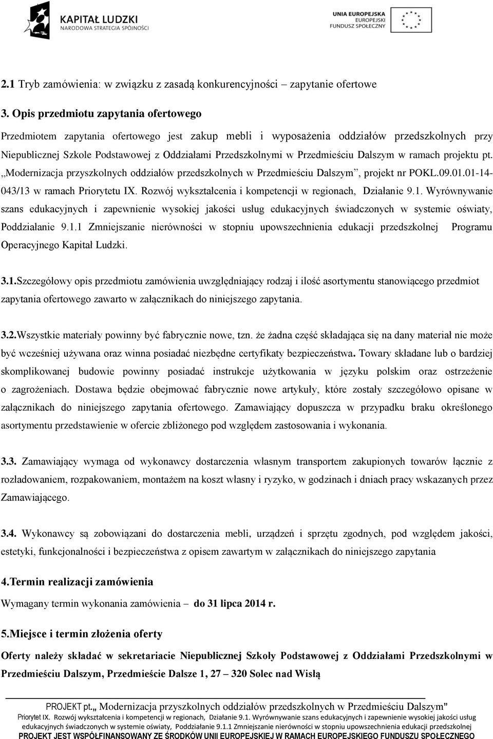 Przedmieściu Dalszym w ramach projektu pt. Modernizacja przyszkolnych oddziałów przedszkolnych w Przedmieściu Dalszym, projekt nr POKL.09.01.01-14- 043/13 w ramach Priorytetu IX.