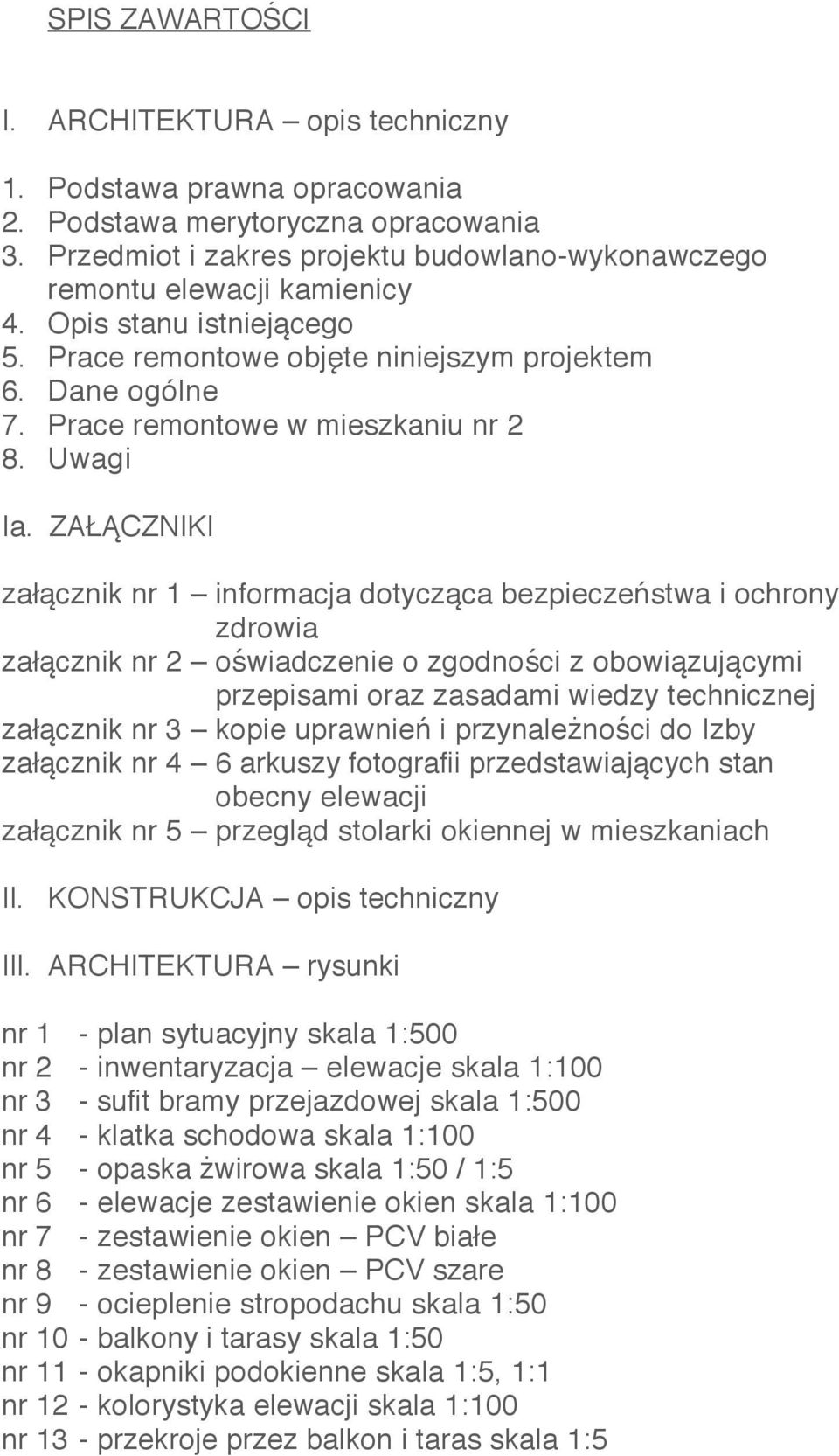 ZAŁĄCZNIKI załącznik nr 1 informacja dotycząca bezpieczeństwa i ochrony zdrowia załącznik nr 2 oświadczenie o zgodności z obowiązującymi przepisami oraz zasadami wiedzy technicznej załącznik nr 3