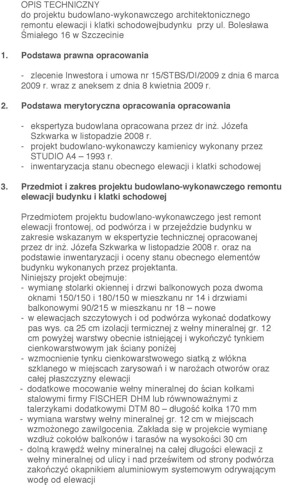 Józefa Szkwarka w listopadzie 2008 r. - projekt budowlano-wykonawczy kamienicy wykonany przez STUDIO A4 1993 r. - inwentaryzacja stanu obecnego elewacji i klatki schodowej 3.