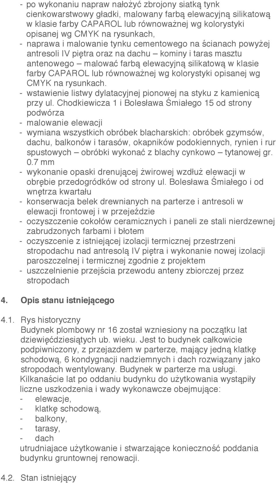 wg kolorystyki opisanej wg CMYK na rysunkach. - wstawienie listwy dylatacyjnej pionowej na styku z kamienicą przy ul.