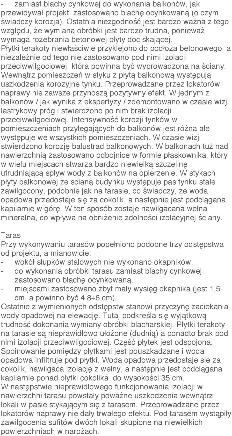 Płytki terakoty niewłaściwie przyklejono do podłoża betonowego, a niezależnie od tego nie zastosowano pod nimi izolacji przeciwwilgociowej, która powinna być wyprowadzona na ściany.