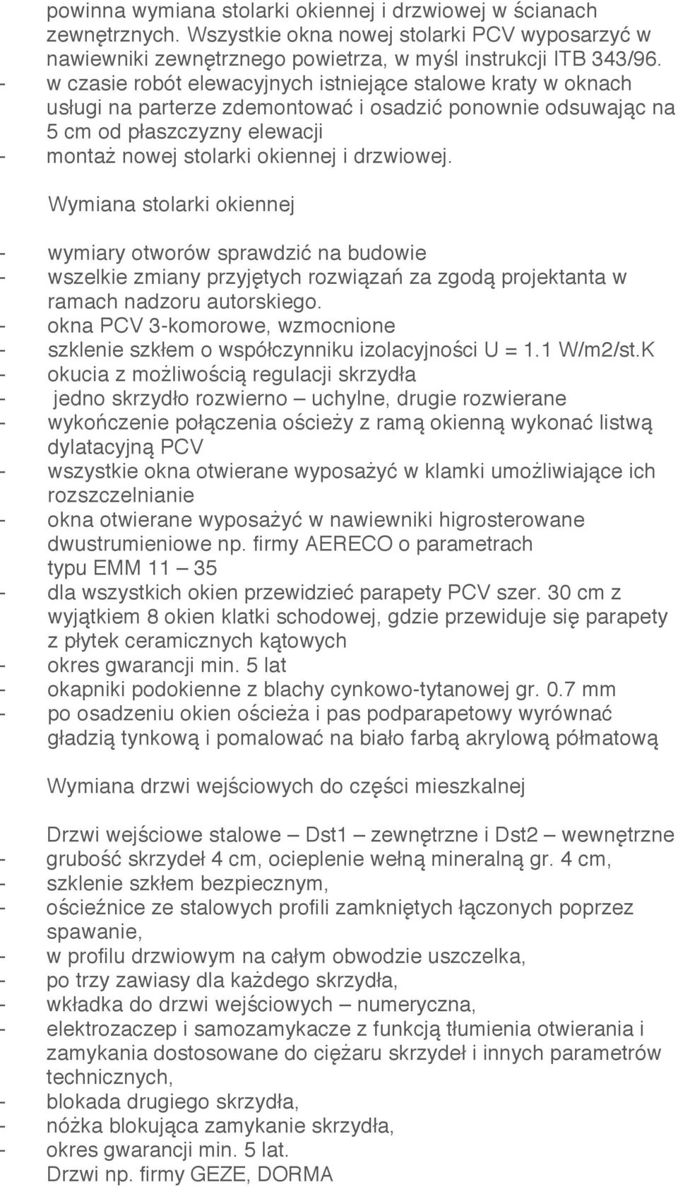 drzwiowej. Wymiana stolarki okiennej - wymiary otworów sprawdzić na budowie - wszelkie zmiany przyjętych rozwiązań za zgodą projektanta w ramach nadzoru autorskiego.