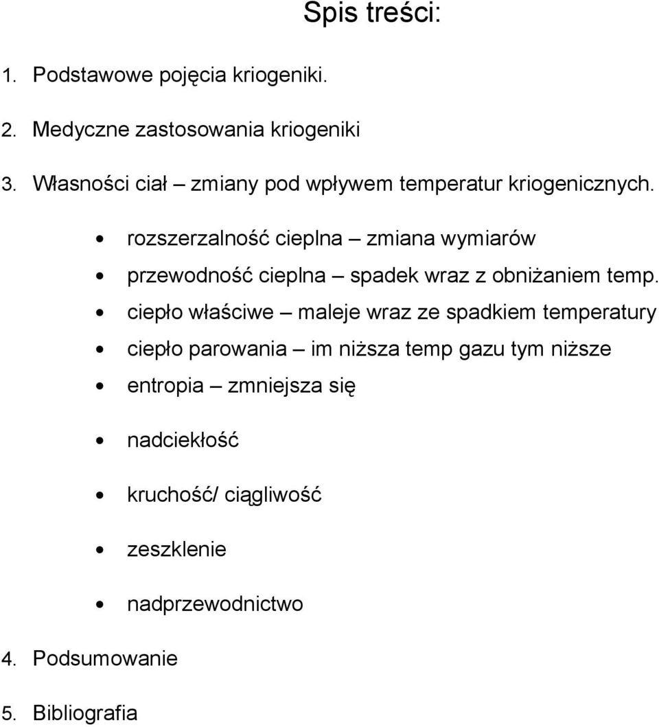 rozszerzalność cieplna zmiana wymiarów przewodność cieplna spadek wraz z obniżaniem temp.