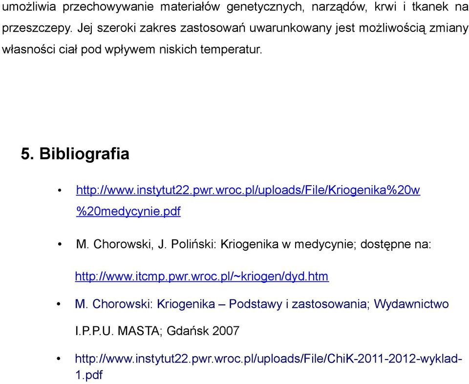 instytut22.pwr.wroc.pl/uploads/file/kriogenika%20w %20medycynie.pdf M. Chorowski, J. Poliński: Kriogenika w medycynie; dostępne na: http://www.