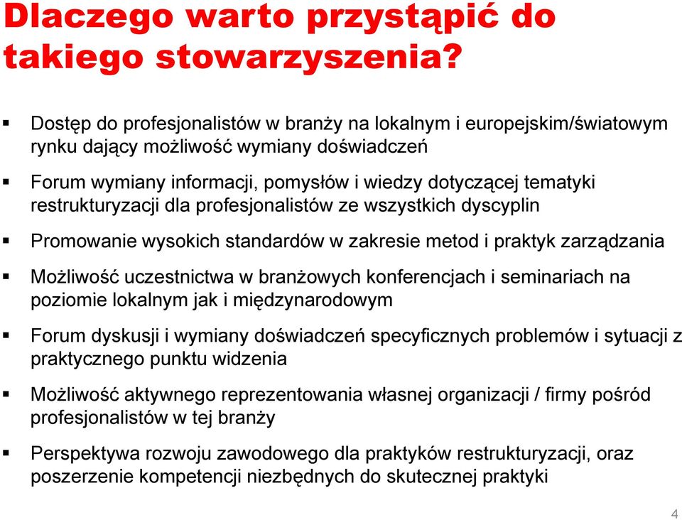 dla profesjonalistów stó ze wszystkich dyscyplin Promowanie wysokich standardów w zakresie metod i praktyk zarządzania Możliwość uczestnictwa w branżowych konferencjach i seminariach na poziomie i