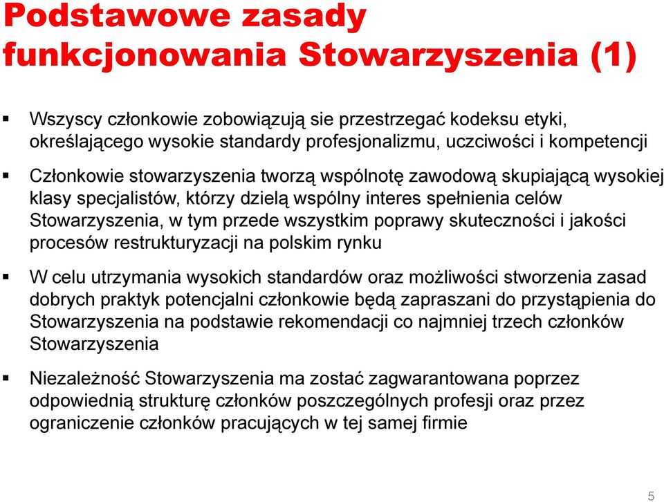 i jakości procesów restrukturyzacji na polskim rynku W celu utrzymania wysokich standardów oraz możliwości stworzenia zasad dobrych praktyk potencjalni członkowie będą zapraszani do przystąpienia do