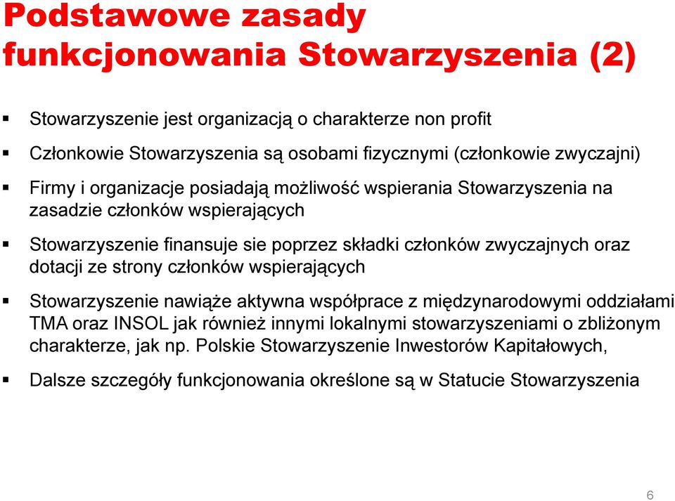 zwyczajnych oraz dotacji ze strony członków wspierających Stowarzyszenie nawiąże aktywna współprace z międzynarodowymi oddziałami TMA oraz INSOL jak również innymi