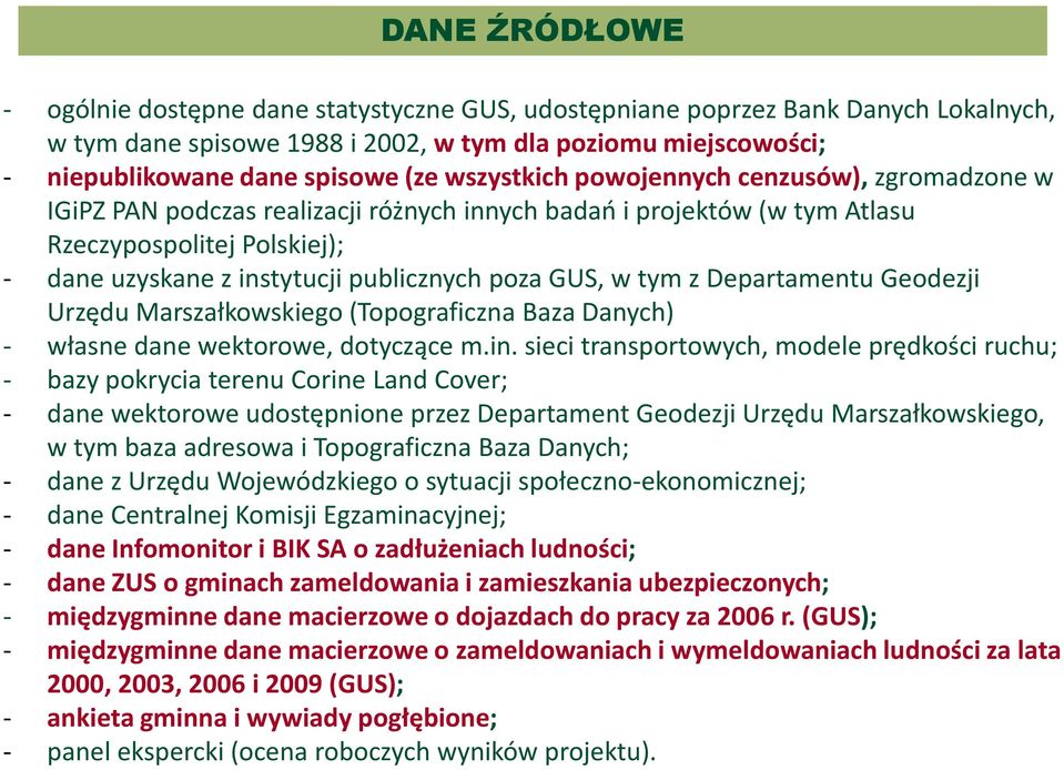 GUS, w tym z Departamentu Geodezji Urzędu Marszałkowskiego (Topograficzna Baza Danych) - własne dane wektorowe, dotyczące m.in.