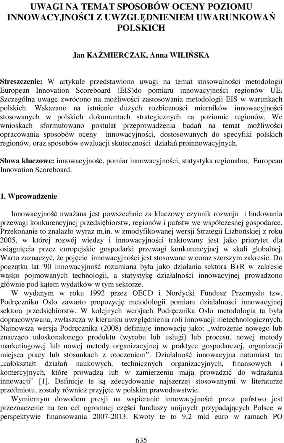 Wskazano na istnienie dużych rozbieżności mierników innowacyjności stosowanych w polskich dokumentach strategicznych na poziomie regionów.