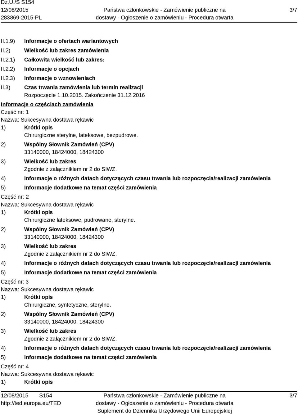 Informacje o wznowieniach Czas trwania zamówienia lub termin realizacji Rozpoczęcie 1.10.2015. Zakończenie 31.12.