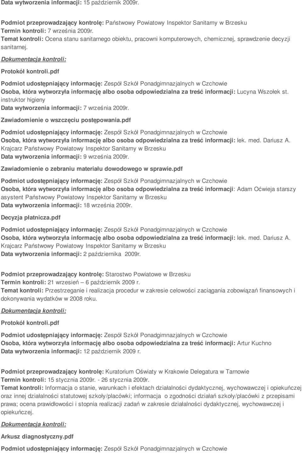 Osoba, która wytworzyła informację albo osoba odpowiedzialna za treść informacji: Lucyna Wszołek st. instruktor higieny Data wytworzenia informacji: 7 września 2009r.