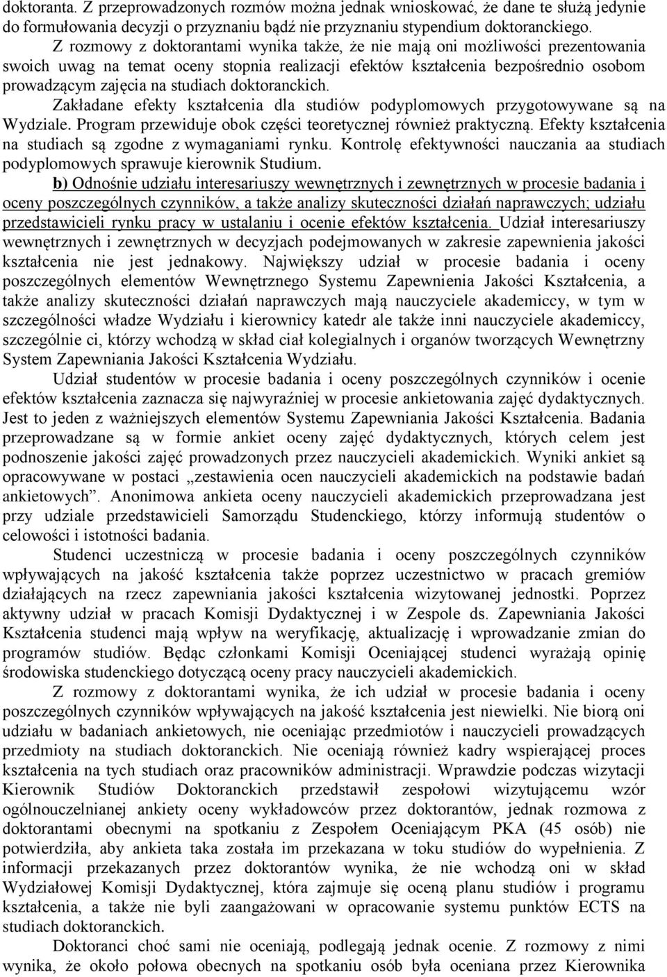 doktoranckich. Zakładane efekty kształcenia dla studiów podyplomowych przygotowywane są na Wydziale. Program przewiduje obok części teoretycznej również praktyczną.