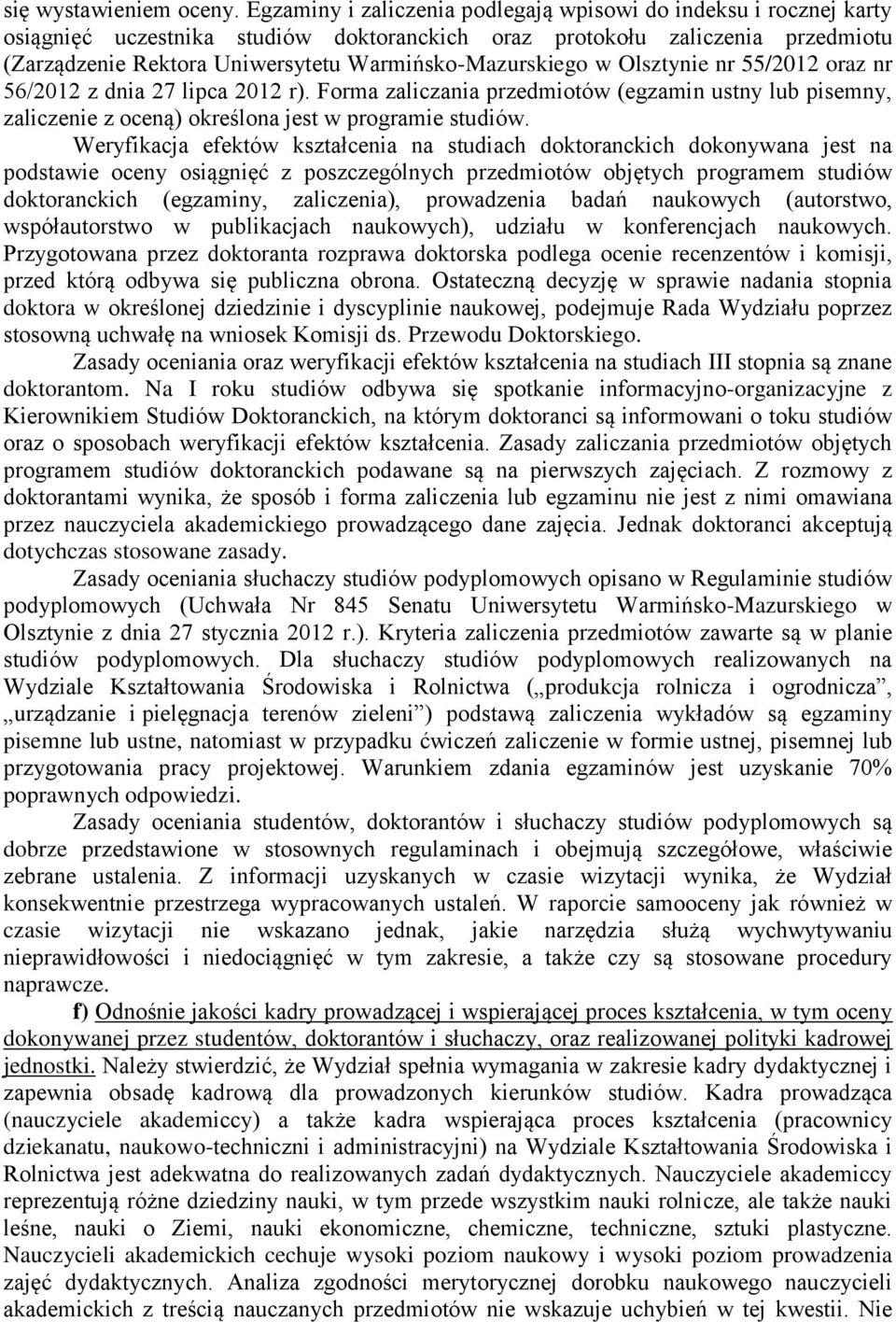 Warmińsko-Mazurskiego w Olsztynie nr 55/2012 oraz nr 56/2012 z dnia 27 lipca 2012 r). Forma zaliczania przedmiotów (egzamin ustny lub pisemny, zaliczenie z oceną) określona jest w programie studiów.