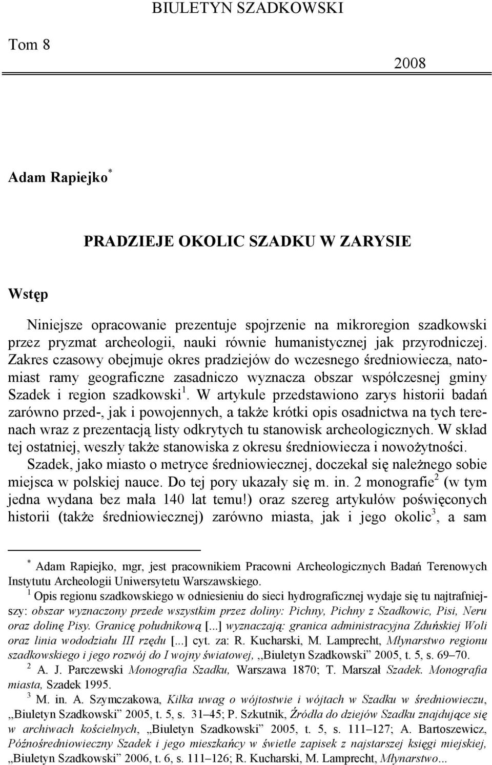 Zakres czasowy obejmuje okres pradziejów do wczesnego redniowiecza, natomiast ramy geograficzne zasadniczo wyznacza obszar współczesnej gminy Szadek i region szadkowski 1.