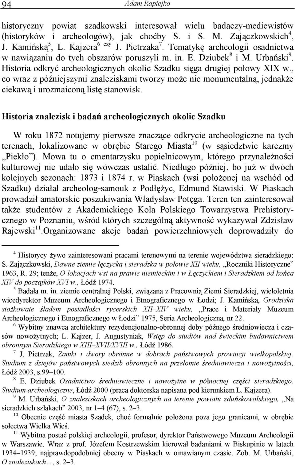 , co wraz z pó niejszymi znaleziskami tworzy mo e nie monumentaln, jednak e ciekaw i urozmaicon list stanowisk.