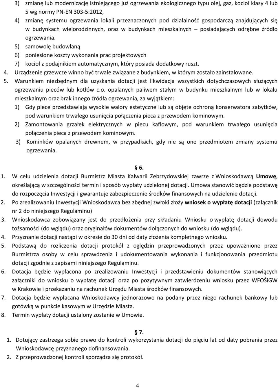 5) samowolę budowlaną 6) poniesione koszty wykonania prac projektowych 7) kocioł z podajnikiem automatycznym, który posiada dodatkowy ruszt. 4.