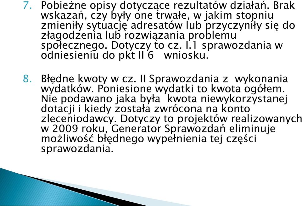 społecznego. Dotyczy to cz. I.1 sprawozdania w odniesieniu do pkt II 6 wniosku. 8. Błędne kwoty w cz. II Sprawozdania z wykonania wydatków.