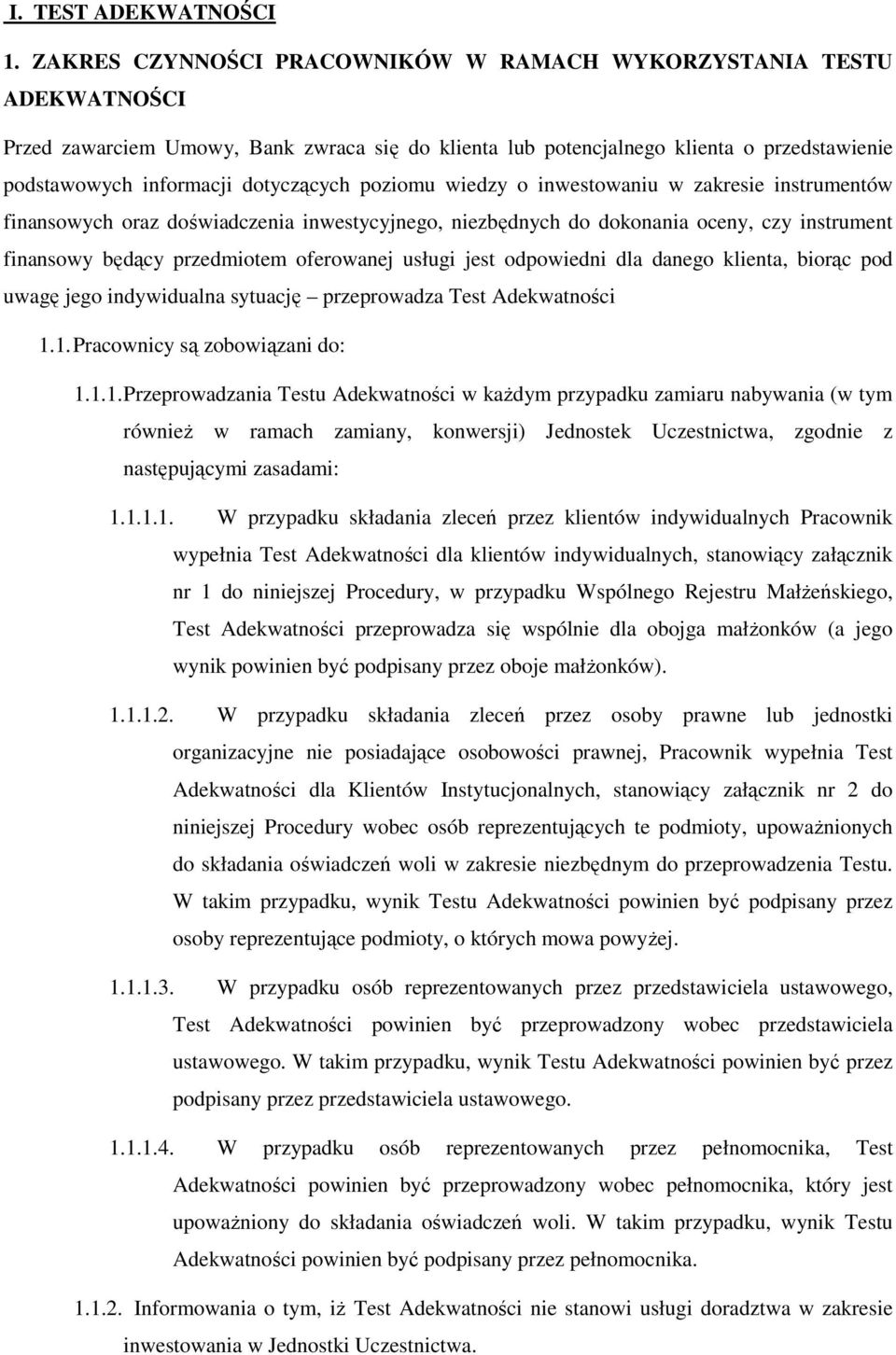 poziomu wiedzy o inwestowaniu w zakresie instrumentów finansowych oraz doświadczenia inwestycyjnego, niezbędnych do dokonania oceny, czy instrument finansowy będący przedmiotem oferowanej usługi jest