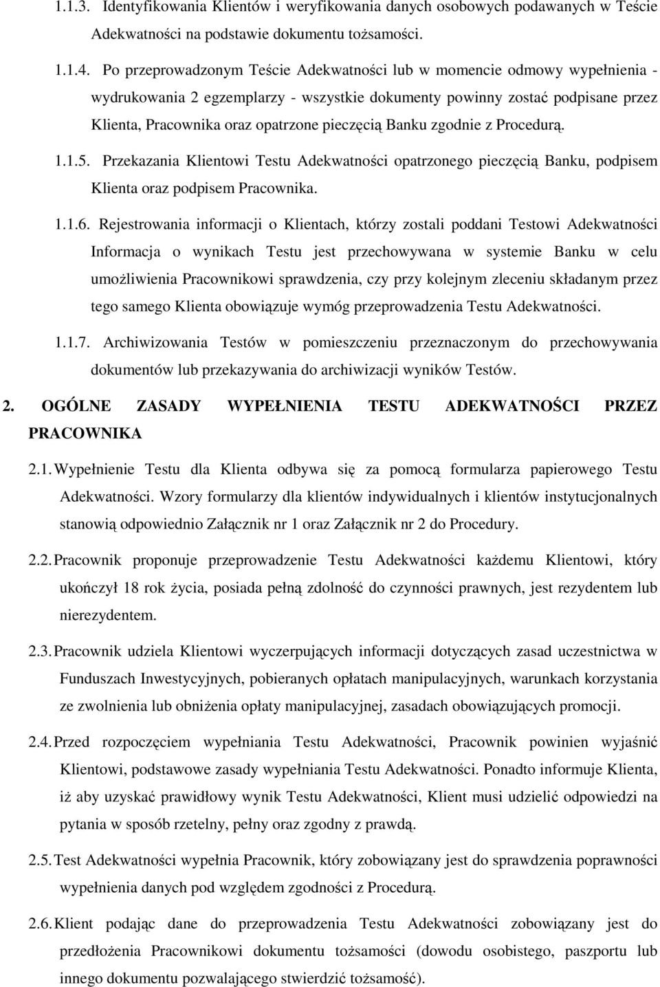 Banku zgodnie z Procedurą. 1.1.5. Przekazania Klientowi Testu Adekwatności opatrzonego pieczęcią Banku, podpisem Klienta oraz podpisem Pracownika. 1.1.6.