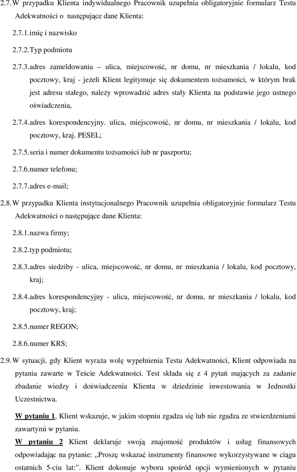 adres stały Klienta na podstawie jego ustnego oświadczenia, 2.7.4. adres korespondencyjny. ulica, miejscowość, nr domu, nr mieszkania / lokalu, kod pocztowy, kraj. PESEL; 2.7.5.