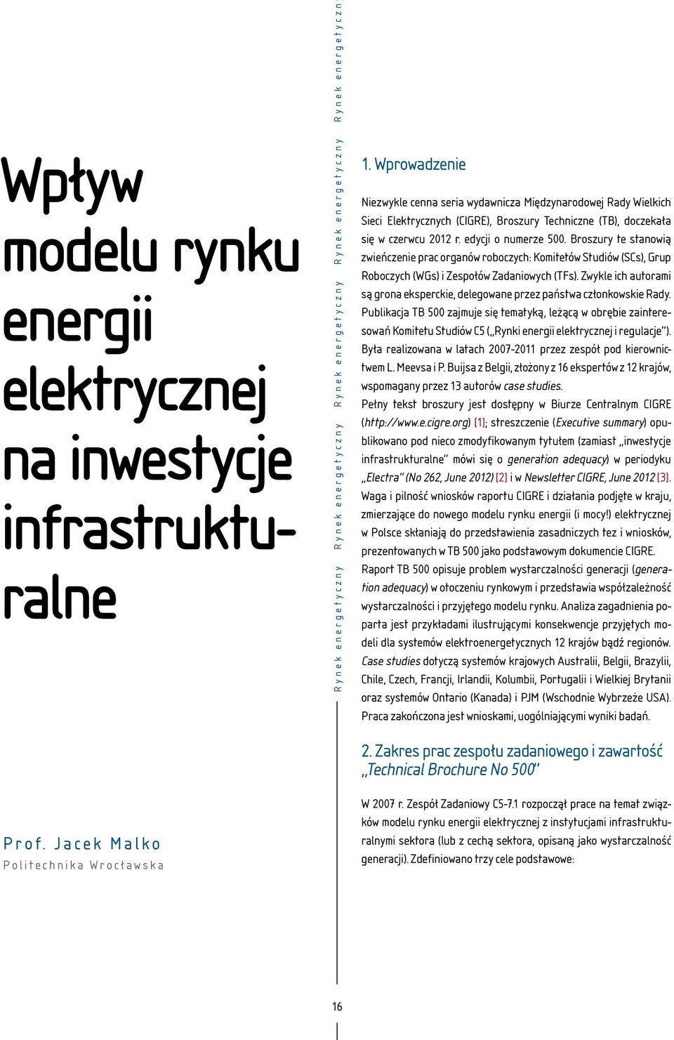 Broszury te stanowią zwieńczenie prac organów roboczych: Komitetów Studiów (SCs), Grup Roboczych (WGs) i Zespołów Zadaniowych (TFs).