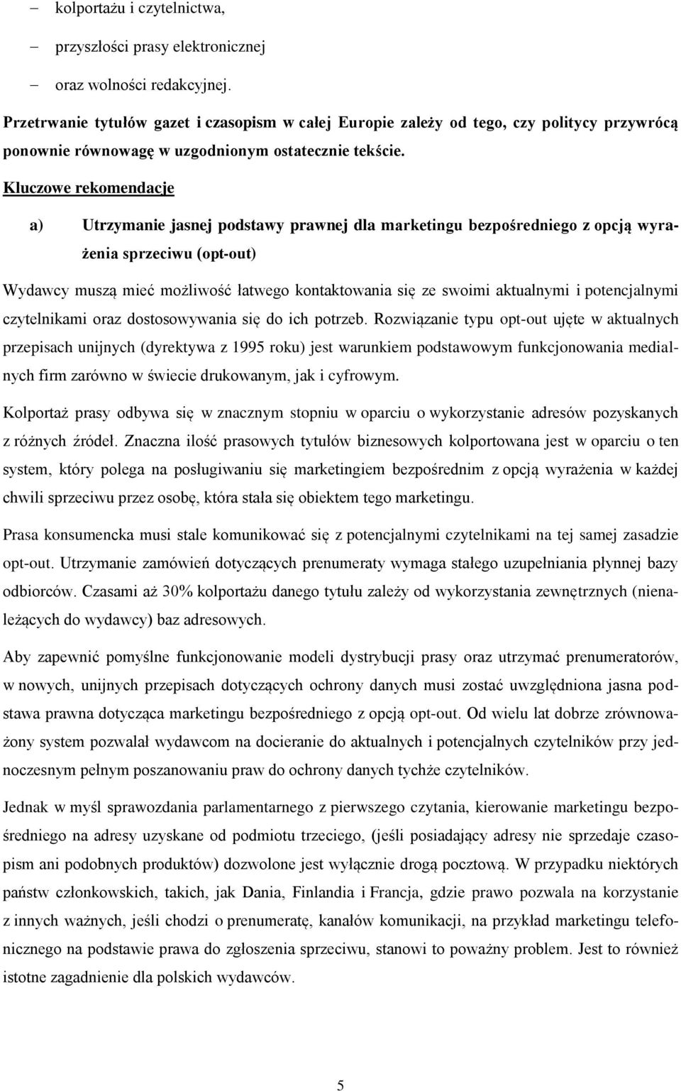 Kluczowe rekomendacje a) Utrzymanie jasnej podstawy prawnej dla marketingu bezpośredniego z opcją wyrażenia sprzeciwu (opt-out) Wydawcy muszą mieć możliwość łatwego kontaktowania się ze swoimi