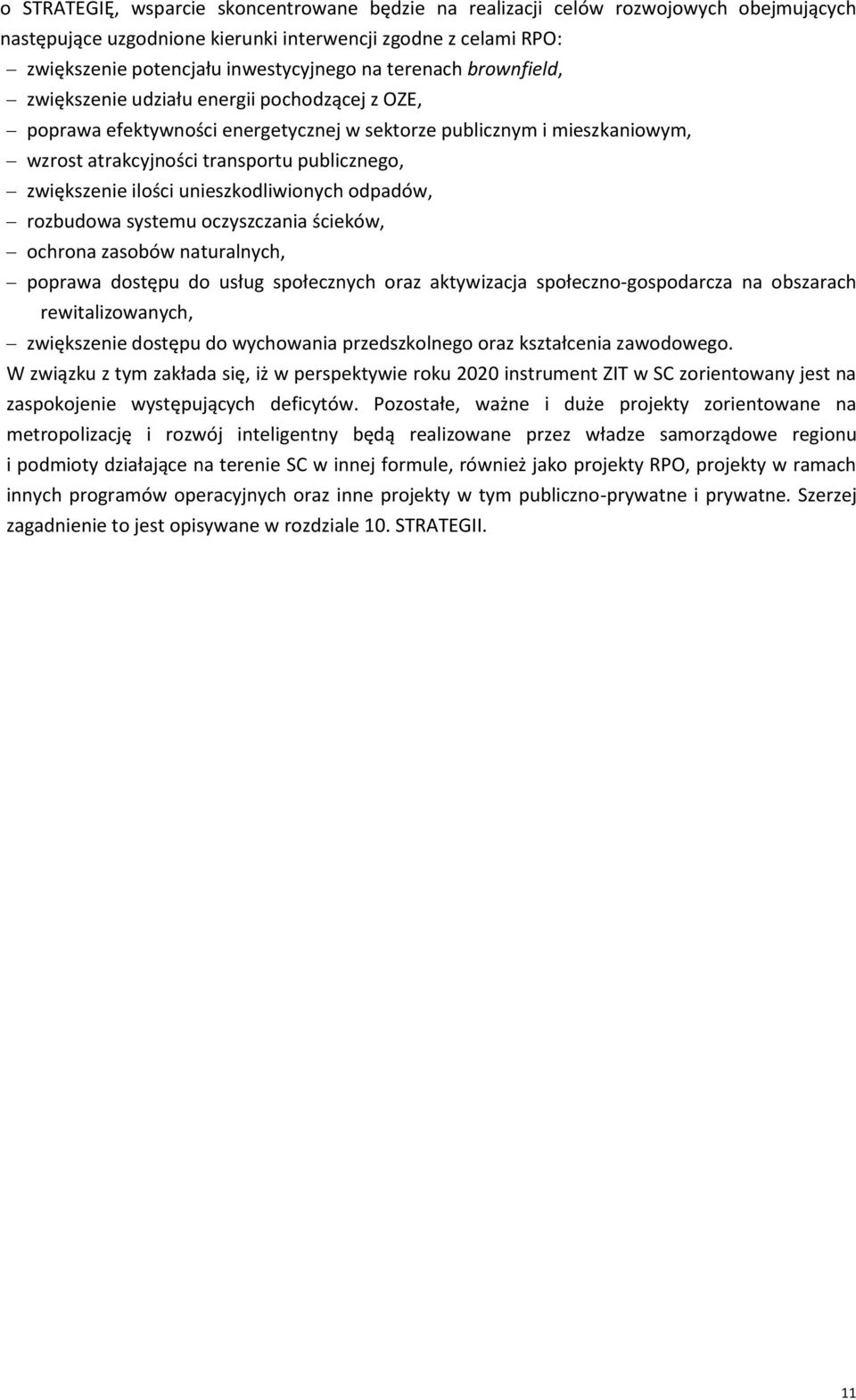 ilości unieszkodliwionych odpadów, rozbudowa systemu oczyszczania ścieków, ochrona zasobów naturalnych, poprawa dostępu do usług społecznych oraz aktywizacja społeczno-gospodarcza na obszarach