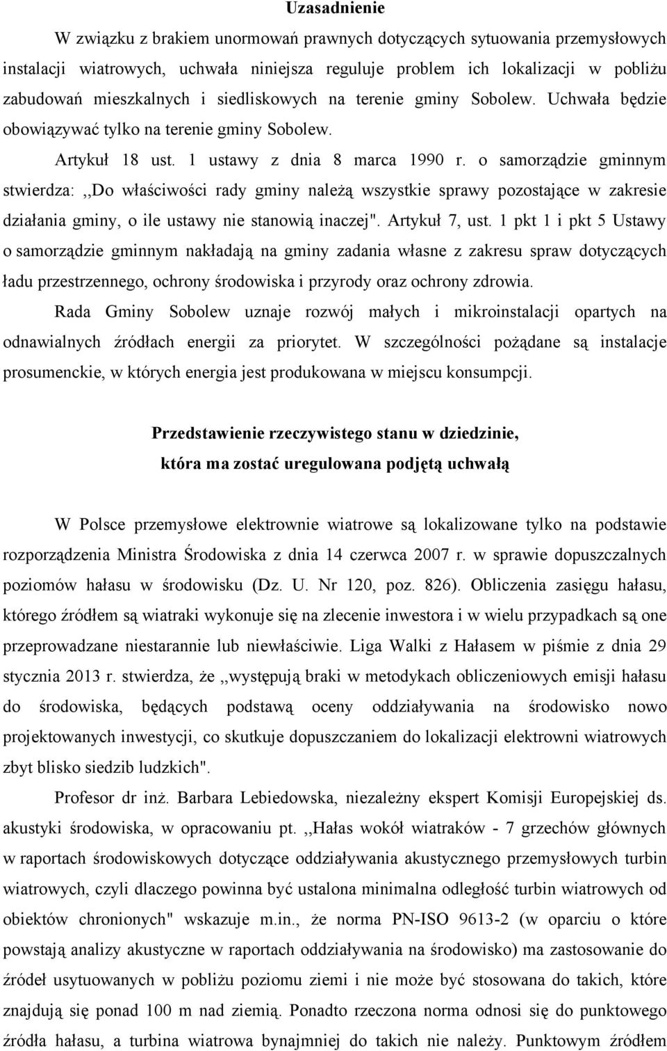 o samorządzie gminnym stwierdza:,,do właściwości rady gminy należą wszystkie sprawy pozostające w zakresie działania gminy, o ile ustawy nie stanowią inaczej". Artykuł 7, ust.