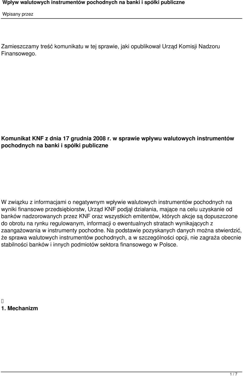 Urzd KNF podjł działania, majce na celu uzyskanie od banków nadzorowanych przez KNF oraz wszystkich emitentów, których akcje s dopuszczone do obrotu na rynku regulowanym, informacji o ewentualnych