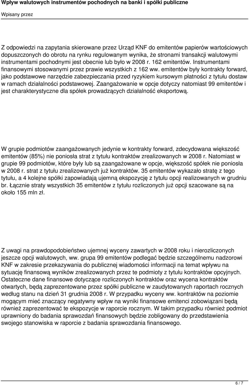 emitentów były kontrakty forward, jako podstawowe narzdzie zabezpieczania przed ryzykiem kursowym płatności z tytułu dostaw w ramach działalności podstawowej.