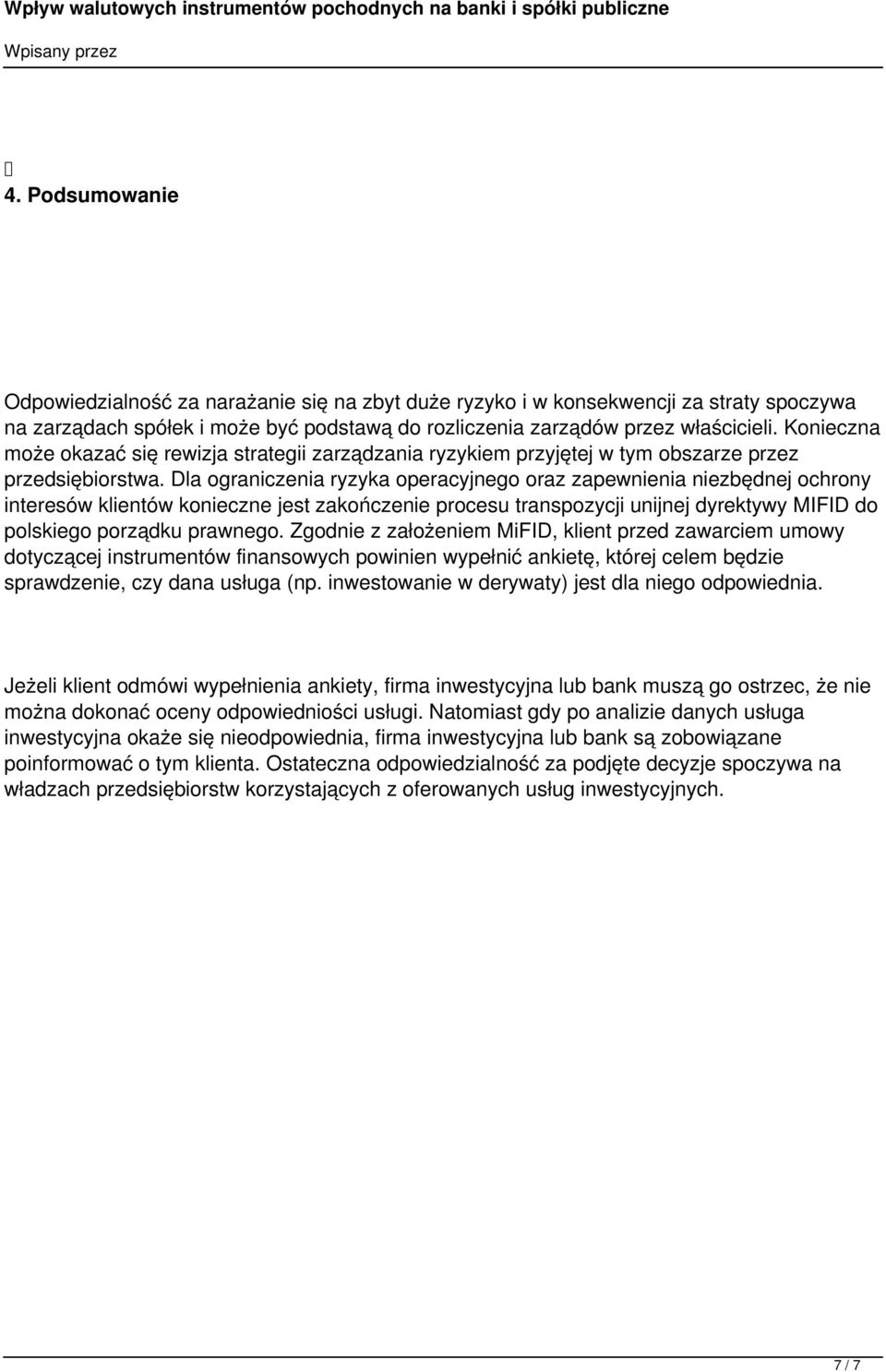 Dla ograniczenia ryzyka operacyjnego oraz zapewnienia niezbdnej ochrony interesów klientów konieczne jest zakończenie procesu transpozycji unijnej dyrektywy MIFID do polskiego porzdku prawnego.