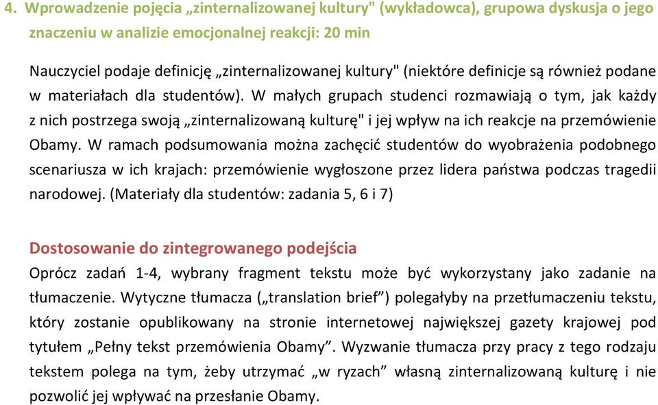 W małych grupach studenci rozmawiają o tym, jak każdy z nich postrzega swoją zinternalizowaną kulturę" i jej wpływ na ich reakcje na przemówienie Obamy.