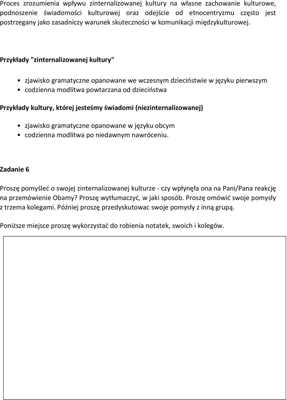 Przykłady "zinternalizowanej kultury" zjawisko gramatyczne opanowane we wczesnym dzieciństwie w języku pierwszym codzienna modlitwa powtarzana od dzieciństwa Przykłady kultury, której jesteśmy