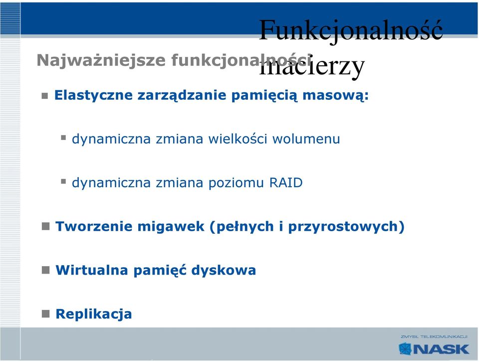 wielkości wolumenu dynamiczna zmiana poziomu RAID Tworzenie