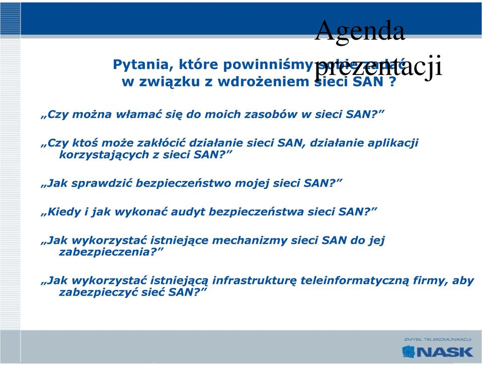 Czy ktoś może zakłócić działanie sieci SAN, działanie aplikacji korzystających z sieci SAN?