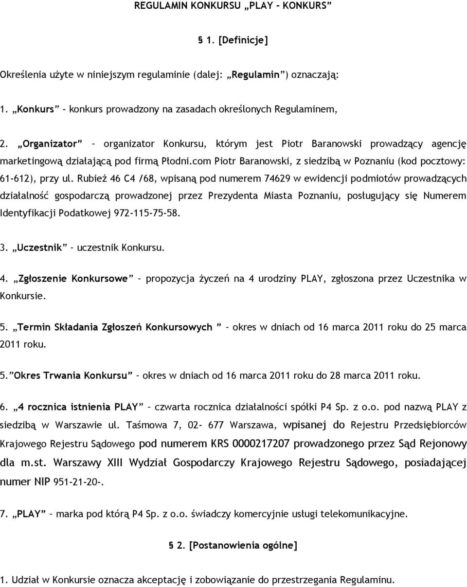 Rubież 46 C4 /68, wpisaną pod numerem 74629 w ewidencji podmiotów prowadzących działalność gospodarczą prowadzonej przez Prezydenta Miasta Poznaniu, posługujący się Numerem Identyfikacji Podatkowej