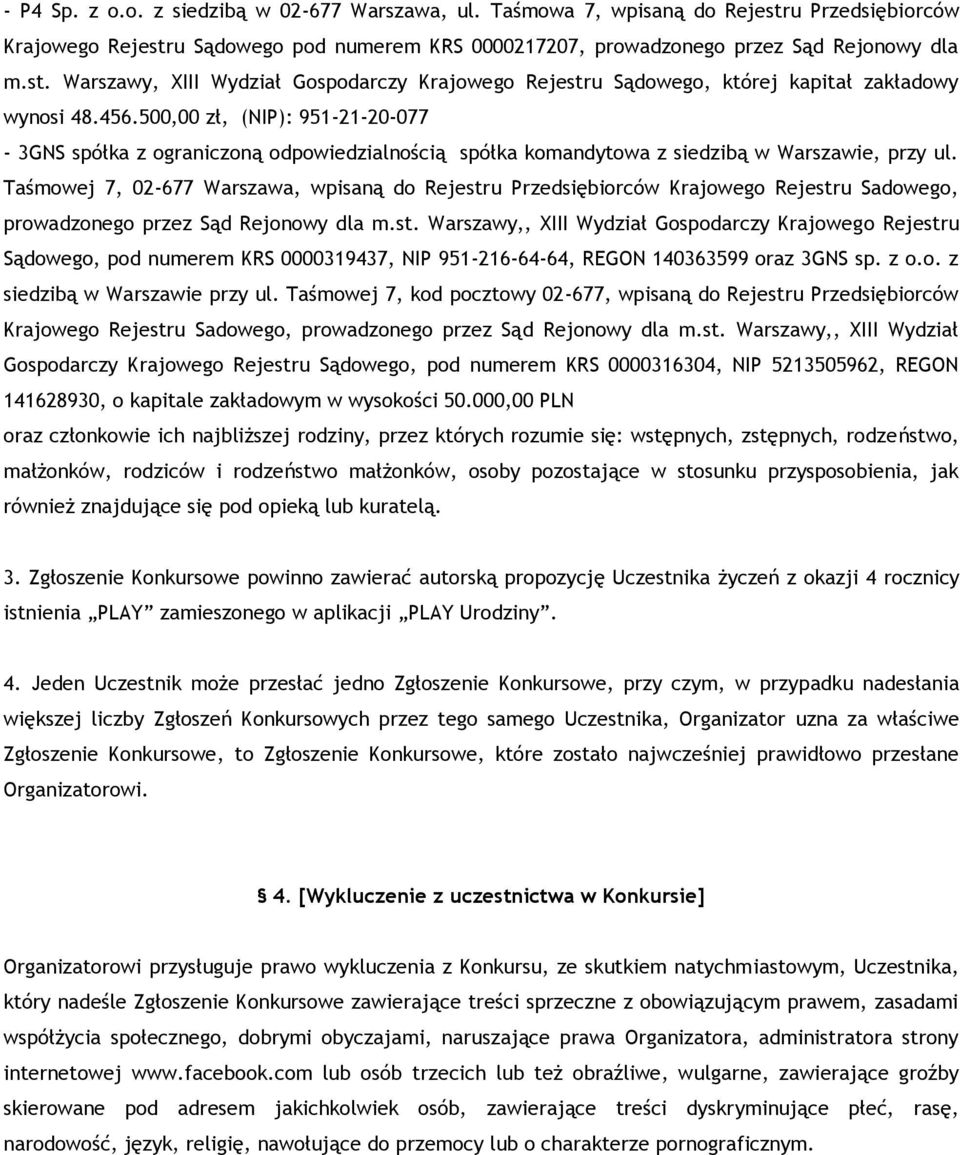 Taśmowej 7, 02-677 Warszawa, wpisaną do Rejestru Przedsiębiorców Krajowego Rejestru Sadowego, prowadzonego przez Sąd Rejonowy dla m.st. Warszawy,, XIII Wydział Gospodarczy Krajowego Rejestru Sądowego, pod numerem KRS 0000319437, NIP 951-216-64-64, REGON 140363599 oraz 3GNS sp.