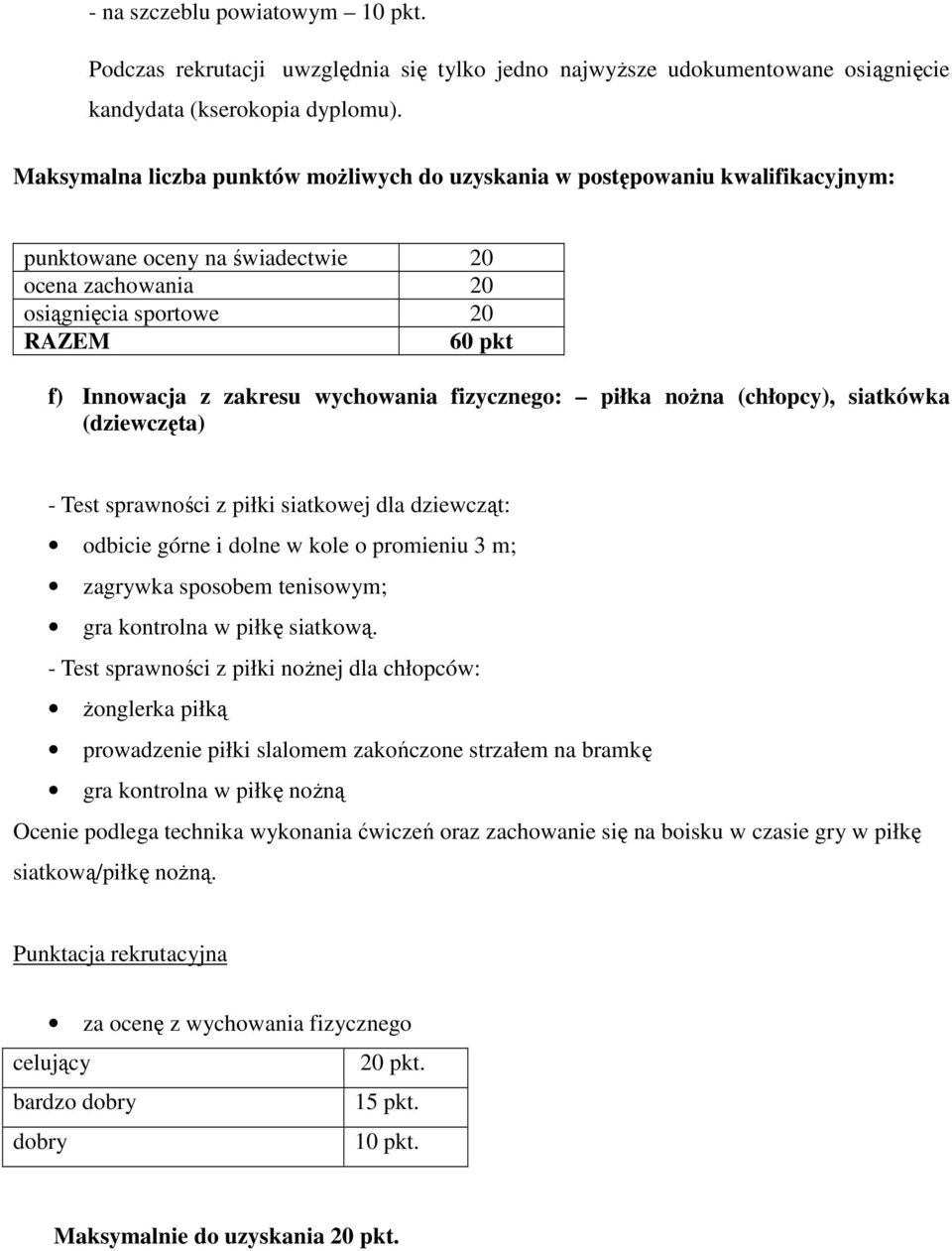 wychowania fizycznego: piłka nożna (chłopcy), siatkówka (dziewczęta) - Test sprawności z piłki siatkowej dla dziewcząt: odbicie górne i dolne w kole o promieniu 3 m; zagrywka sposobem tenisowym; gra