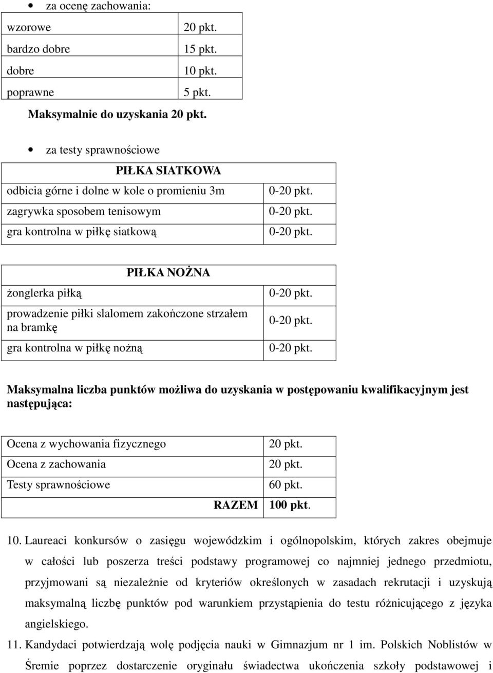 następująca: Ocena z wychowania fizycznego Ocena z zachowania Testy sprawnościowe 6 10 10.