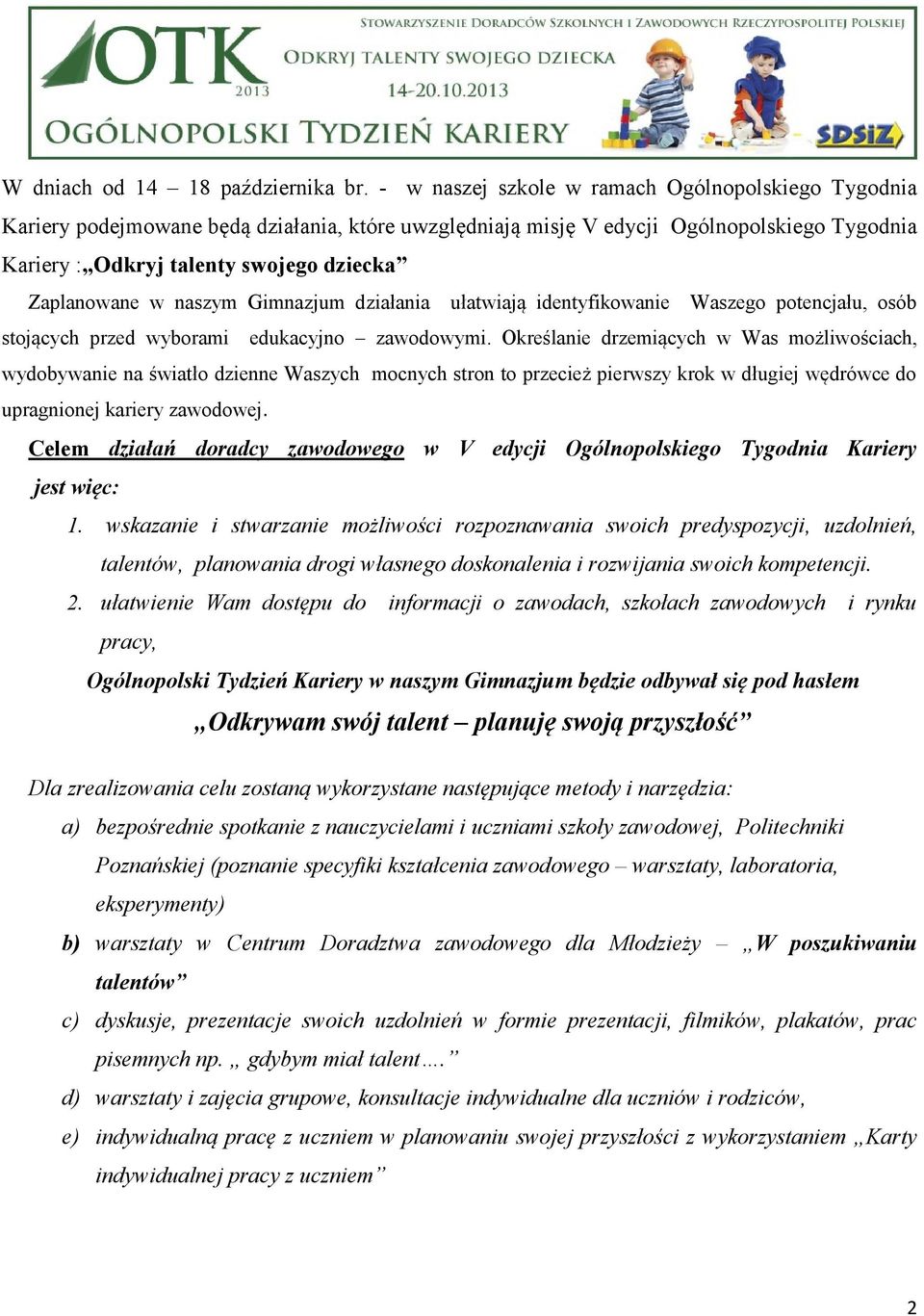 w naszym Gimnazjum działania ułatwiają identyfikowanie Waszego potencjału, osób stojących przed wyborami edukacyjno zawodowymi.