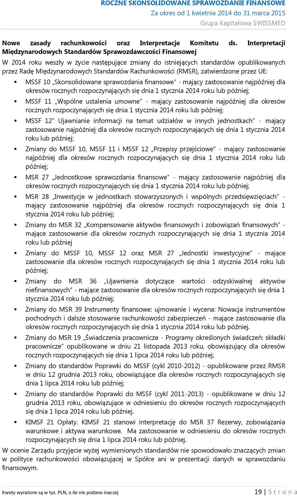Rachunkowości (RMSR), zatwierdzone przez UE: MSSF 10 Skonsolidowane sprawozdania finansowe - mający zastosowanie najpóźniej dla okresów rocznych rozpoczynających się dnia 1 stycznia 2014 roku lub