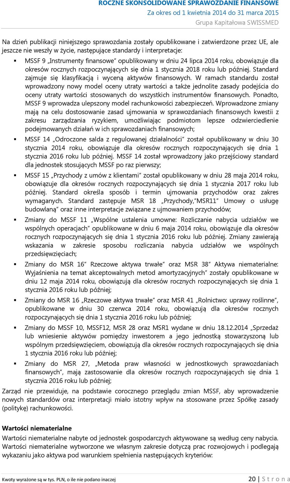 W ramach standardu został wprowadzony nowy model oceny utraty wartości a także jednolite zasady podejścia do oceny utraty wartości stosowanych do wszystkich instrumentów finansowych.