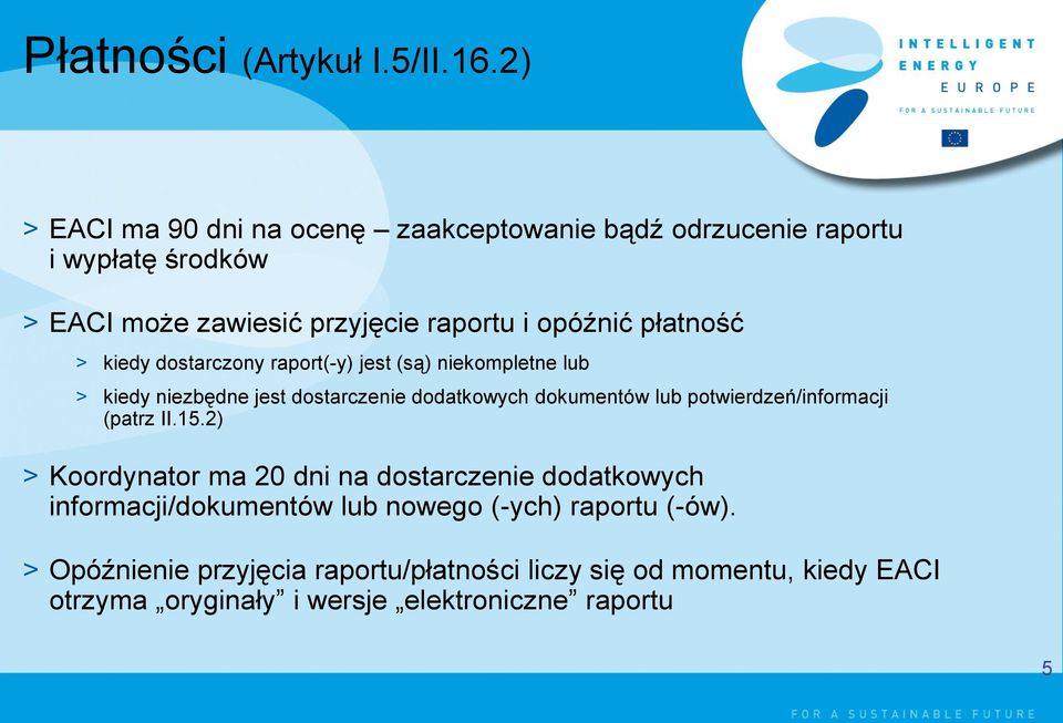 płatność > kiedy dostarczony raport(-y) jest (są) niekompletne lub > kiedy niezbędne jest dostarczenie dodatkowych dokumentów lub