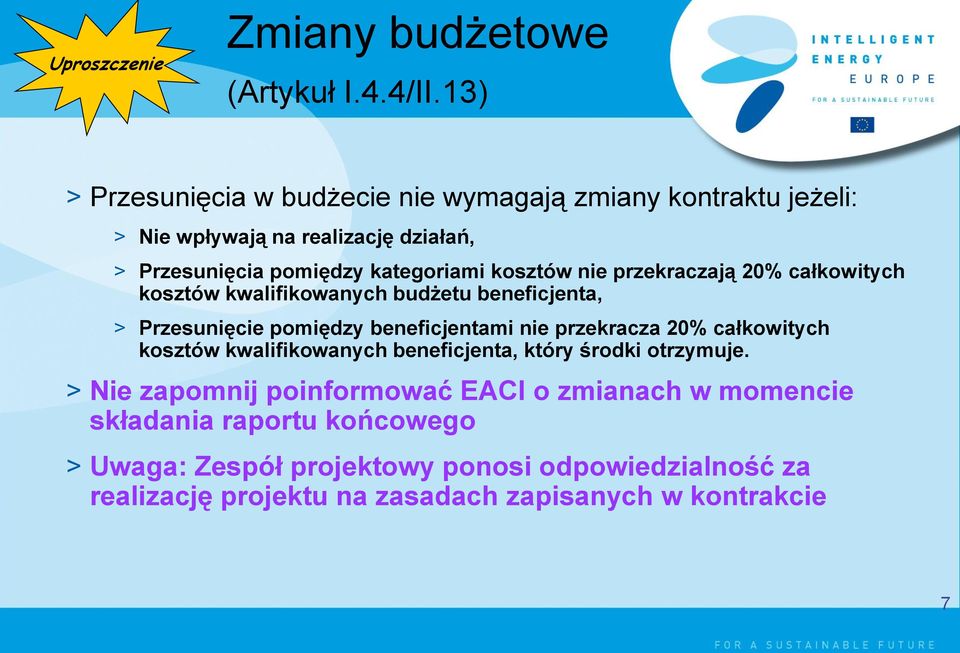 nie przekraczają 20% całkowitych kosztów kwalifikowanych budżetu beneficjenta, > Przesunięcie pomiędzy beneficjentami nie przekracza 20% całkowitych