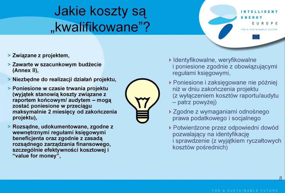 końcowym/ audytem mogą zostać poniesione w przeciągu maksymalnie 2 miesięcy od zakończenia projektu), > Rozsądne, udokumentowane, zgodne z wewnętrznymi regułami księgowymi beneficjenta oraz zgodnie z