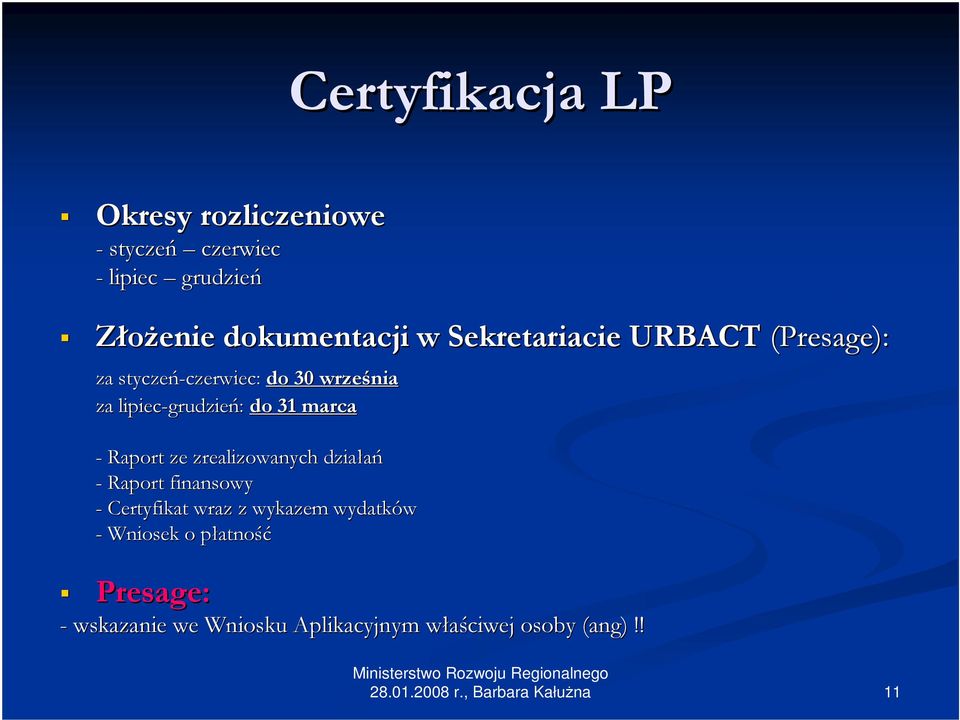 grudzień: do 31 marca - Raport ze zrealizowanych działań - Raport finansowy - Certyfikat wraz z wykazem