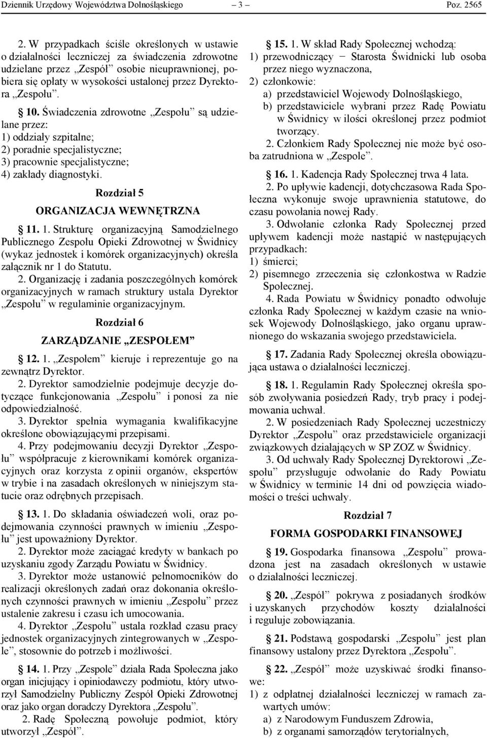 Zespołu. 10. Świadczenia zdrowotne Zespołu są udzielane przez: 1) oddziały szpitalne; 2) poradnie specjalistyczne; 3) pracownie specjalistyczne; 4) zakłady diagnostyki.